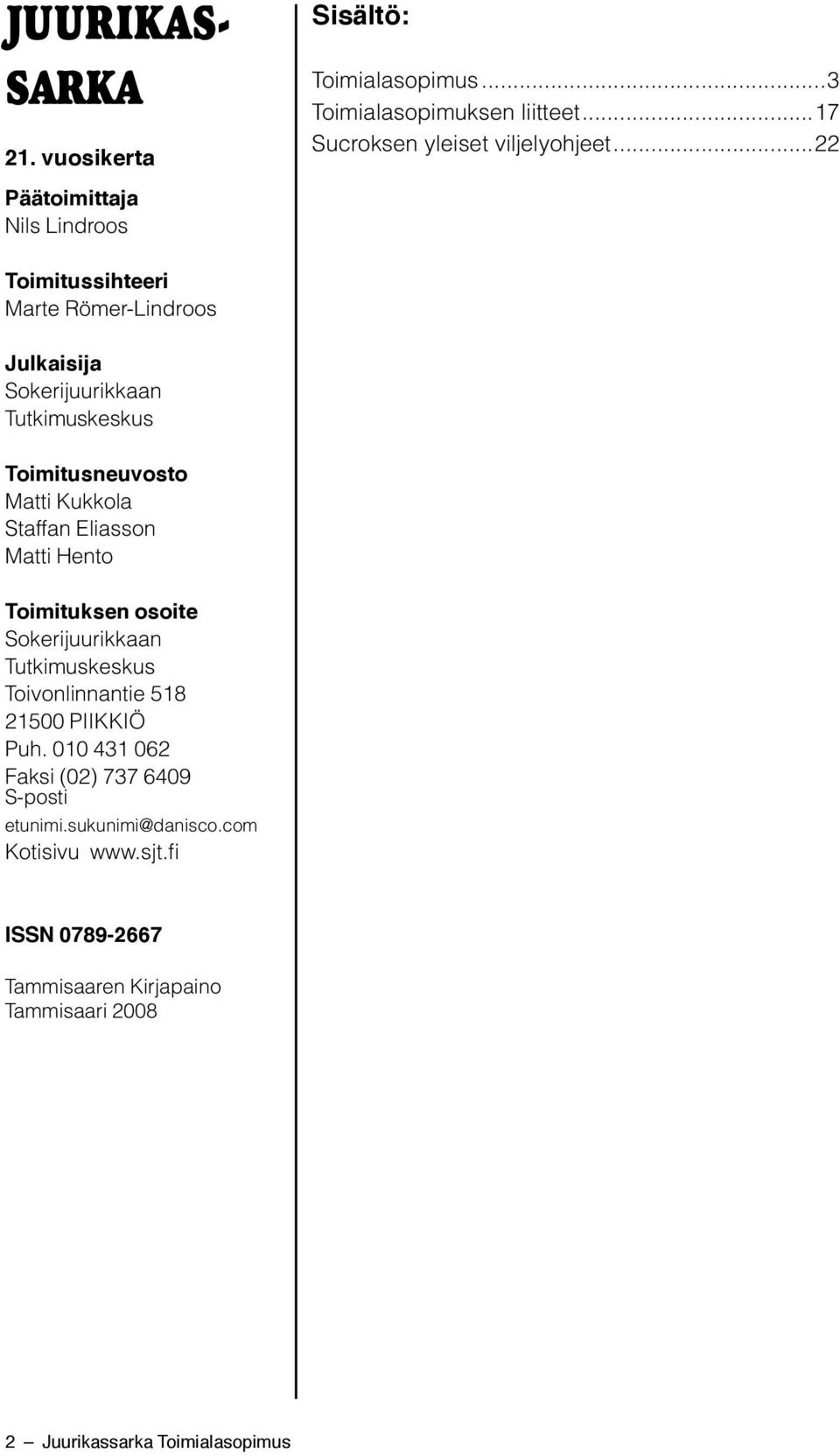 Kukkola Staffan Eliasson Matti Hento Toimituksen osoite Sokerijuurikkaan Tutkimuskeskus Toivonlinnantie 518 21500 PIIKKIÖ Puh.
