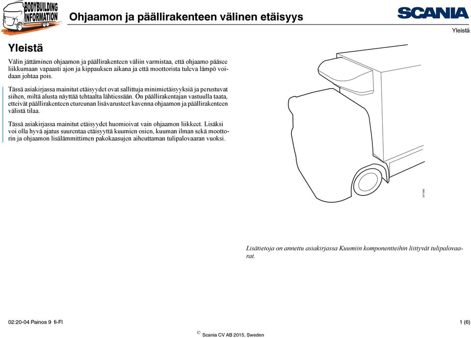 On päällirakentajan vastuulla taata, etteivät päällirakenteen etureunan lisävarusteet kavenna ohjaamon ja päällirakenteen välistä tilaa.