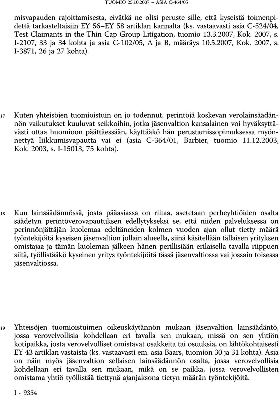 17 Kuten yhteisöjen tuomioistuin on jo todennut, perintöjä koskevan verolainsäädännön vaikutukset kuuluvat seikkoihin, jotka jäsenvaltion kansalainen voi hyväksyttävästi ottaa huomioon päättäessään,