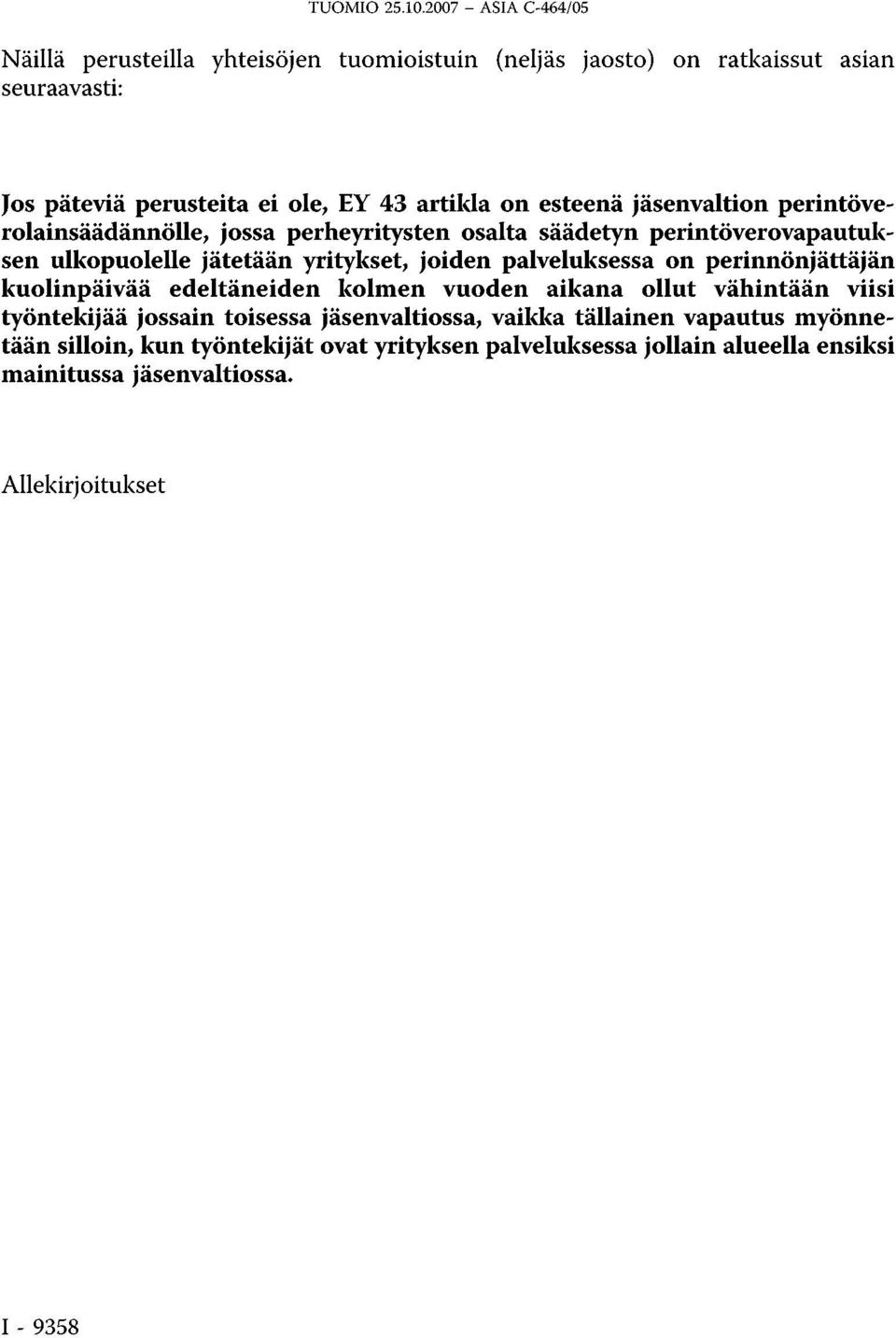 palveluksessa on perinnonjättäjän kuolinpäivää edeltäneiden kolmen vuoden aikana ollut vähintään viisi työntekijää jossain toisessa jäsenvaltiossa,