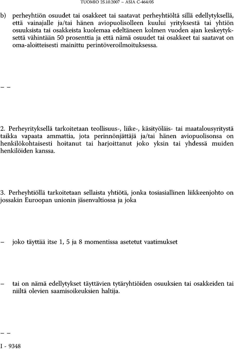 Perheyrityksellä tarkoitetaan teollisuus-, liike-, käsityöläis- tai maatalousyritystä taikka vapaata ammattia, jota perinnönjättäjä ja/tai hänen aviopuolisonsa on henkilökohtaisesti hoitanut tai