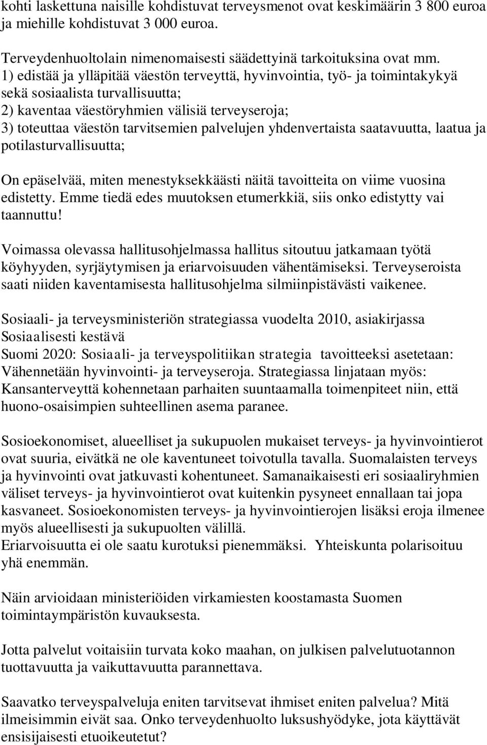 palvelujen yhdenvertaista saatavuutta, laatua ja potilasturvallisuutta; On epäselvää, miten menestyksekkäästi näitä tavoitteita on viime vuosina edistetty.