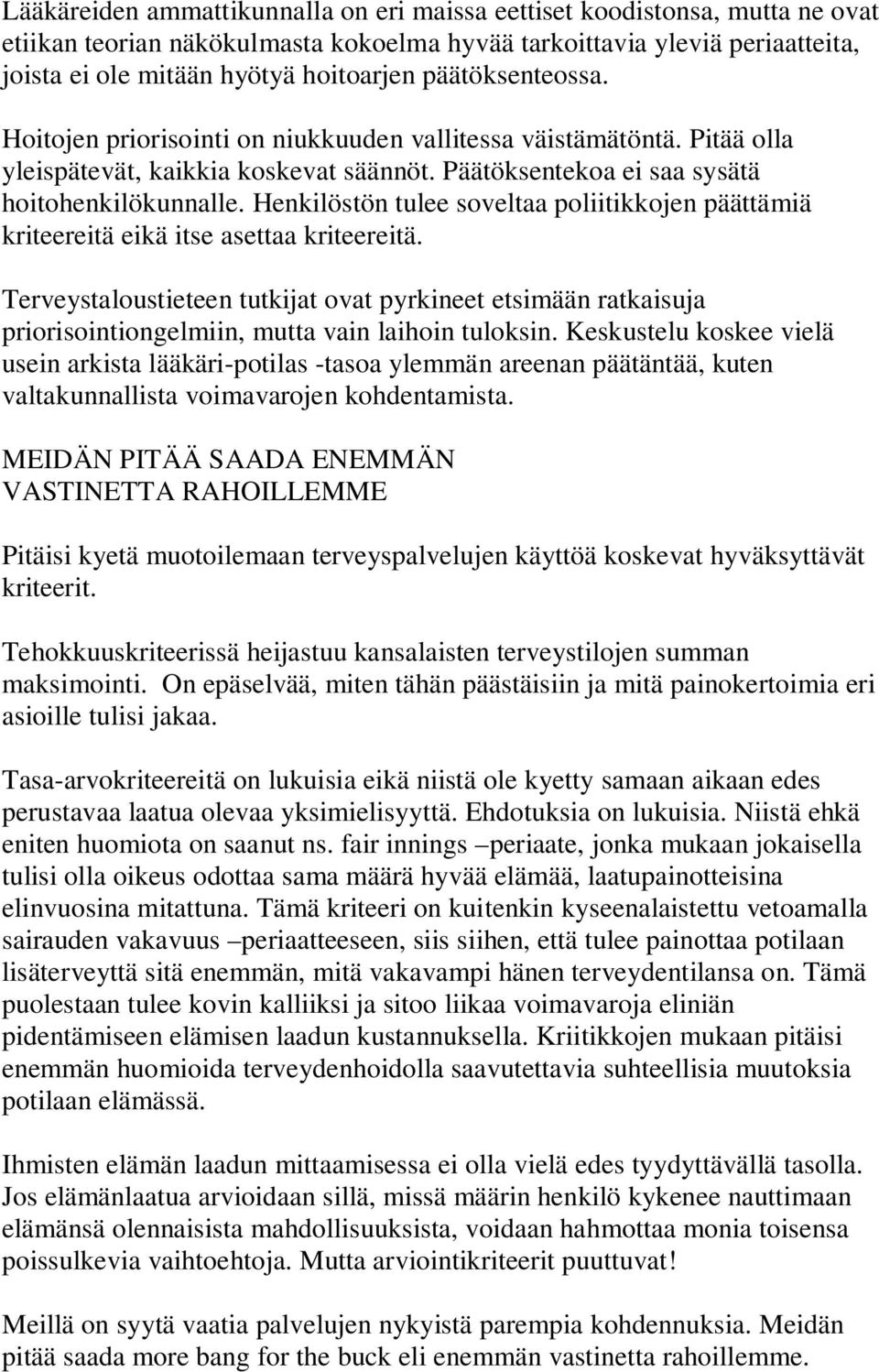 Henkilöstön tulee soveltaa poliitikkojen päättämiä kriteereitä eikä itse asettaa kriteereitä.