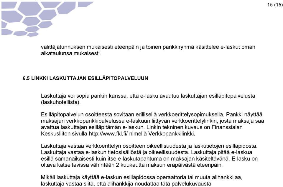 Esilläpitopalvelun osoitteesta sovitaan erillisellä verkkoerittelysopimuksella.