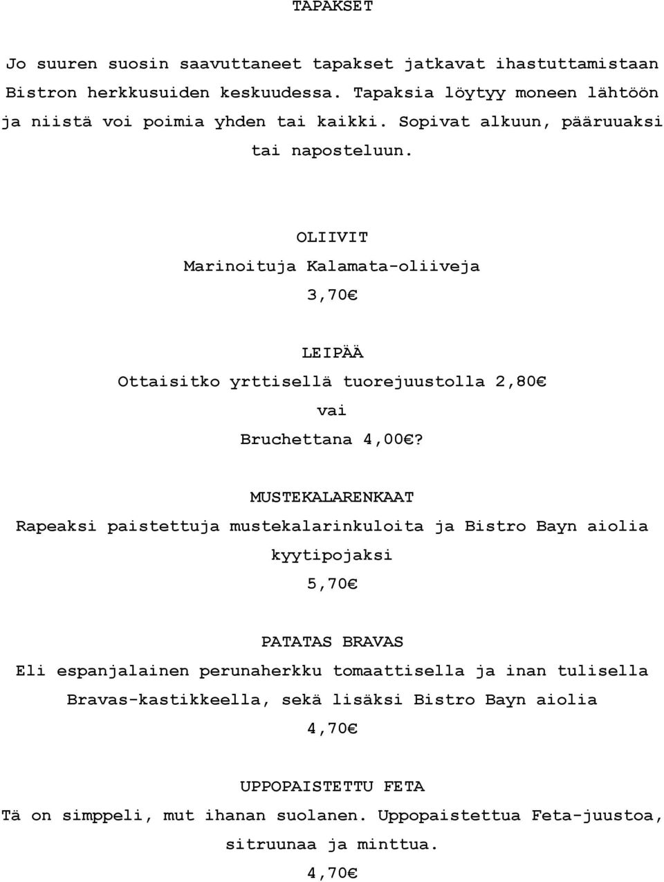 OLIIVIT Marinoituja Kalamata-oliiveja 3,70 LEIPÄÄ Ottaisitko yrttisellä tuorejuustolla 2,80 vai Bruchettana 4,00?