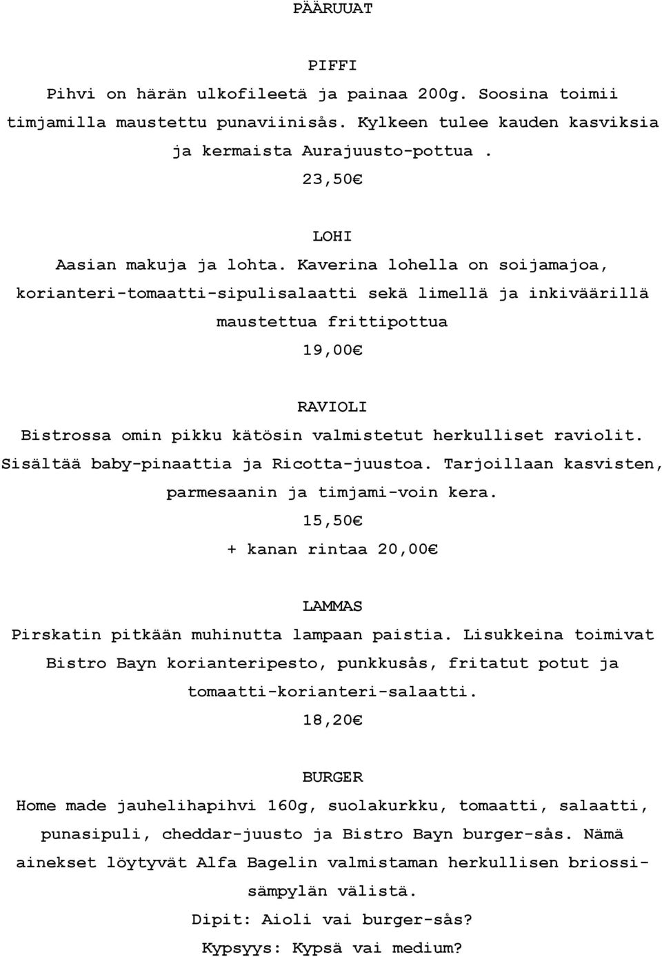 Kaverina lohella on soijamajoa, korianteri-tomaatti-sipulisalaatti sekä limellä ja inkiväärillä maustettua frittipottua 19,00 RAVIOLI Bistrossa omin pikku kätösin valmistetut herkulliset raviolit.
