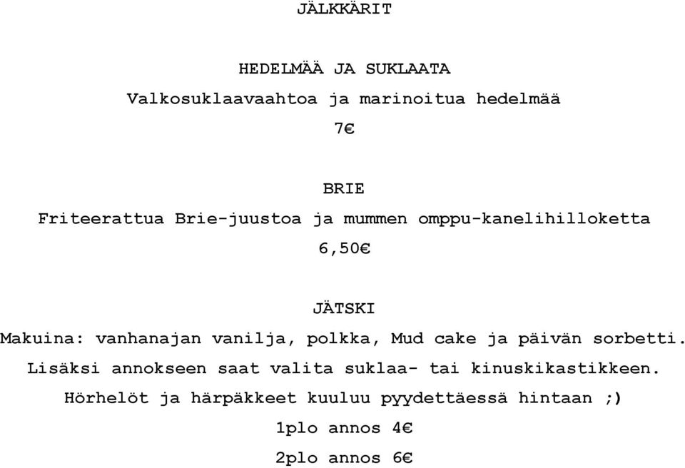 vanhanajan vanilja, polkka, Mud cake ja päivän sorbetti.
