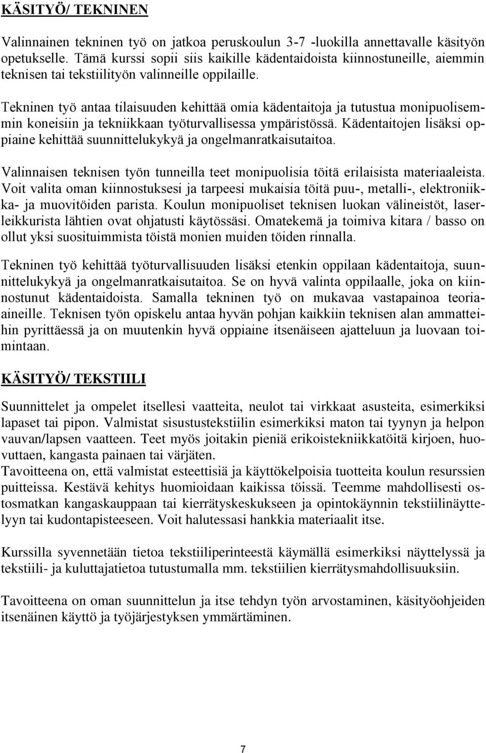 Tekninen työ antaa tilaisuuden kehittää omia kädentaitoja ja tutustua monipuolisemmin koneisiin ja tekniikkaan työturvallisessa ympäristössä.