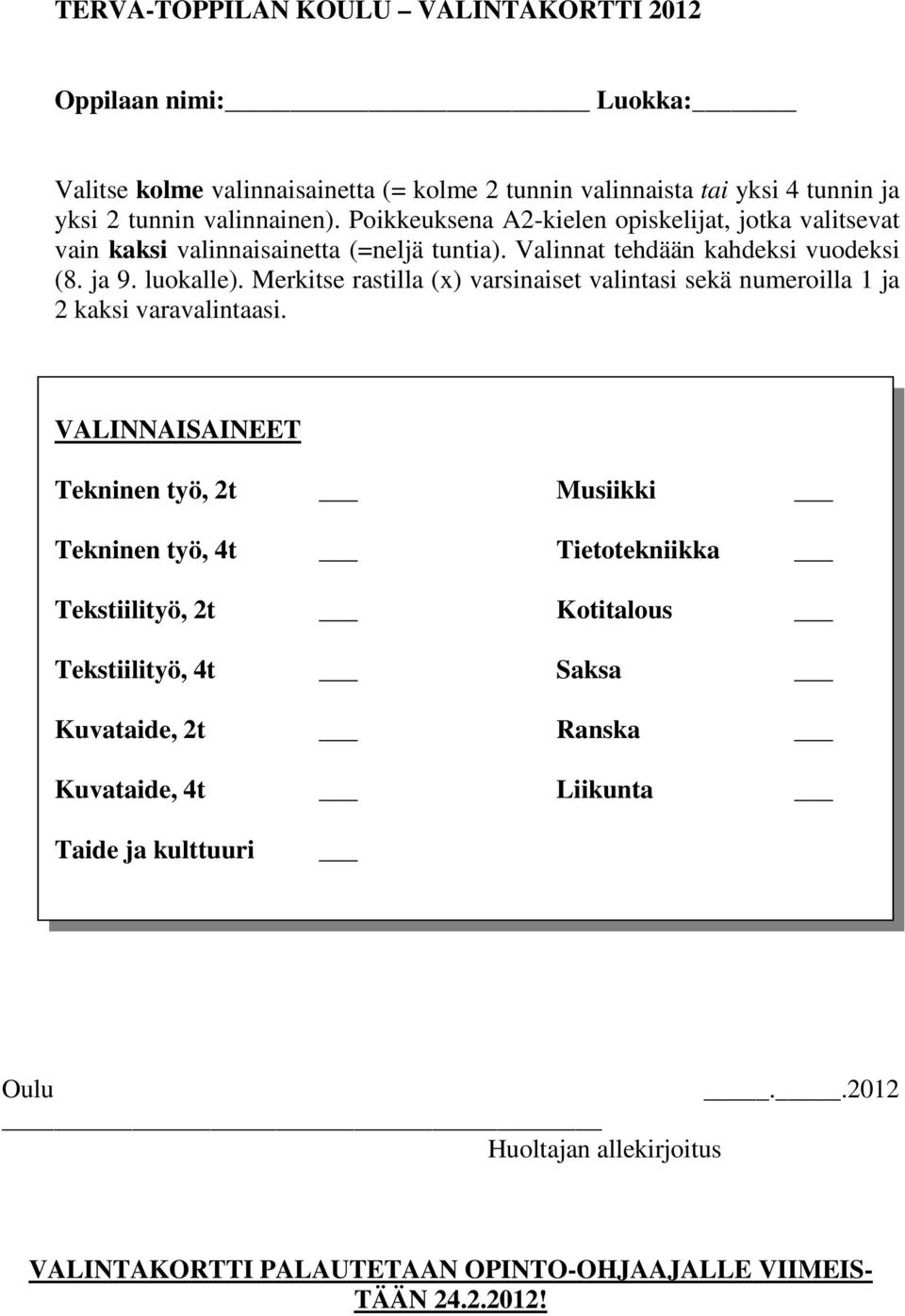 Merkitse rastilla (x) varsinaiset valintasi sekä numeroilla 1 ja 2 kaksi varavalintaasi.