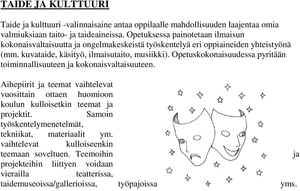 Opetuskokonaisuudessa pyritään toiminnallisuuteen ja kokonaisvaltaisuuteen.