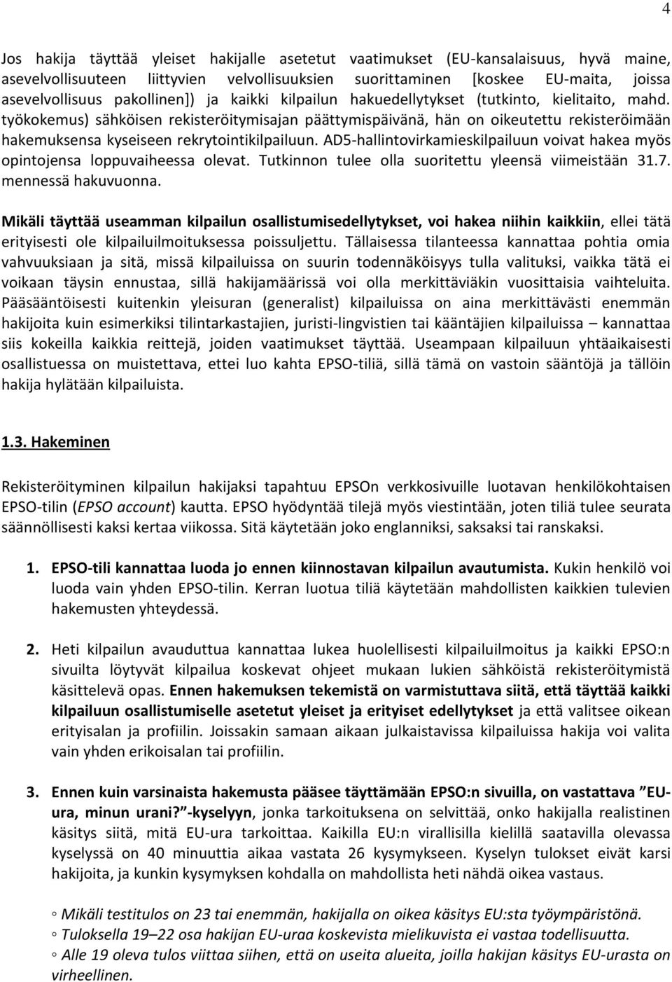 työkokemus) sähköisen rekisteröitymisajan päättymispäivänä, hän on oikeutettu rekisteröimään hakemuksensa kyseiseen rekrytointikilpailuun.