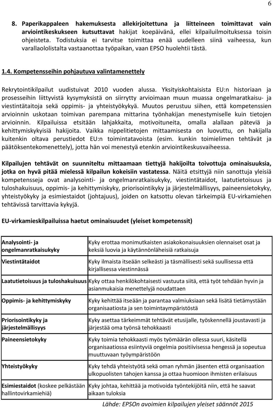 Kompetensseihin pohjautuva valintamenettely Rekrytointikilpailut uudistuivat 2010 vuoden alussa.