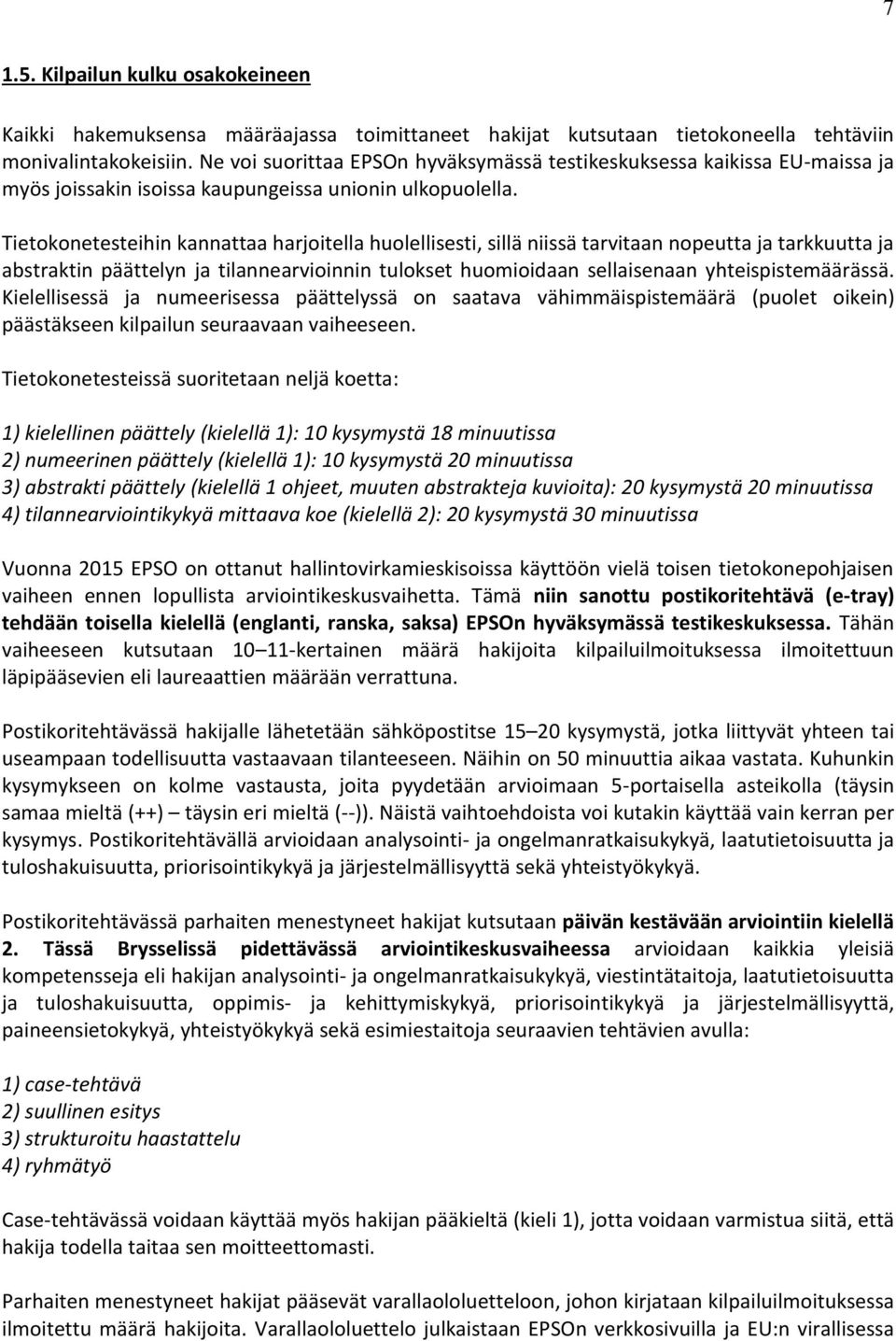 Tietokonetesteihin kannattaa harjoitella huolellisesti, sillä niissä tarvitaan nopeutta ja tarkkuutta ja abstraktin päättelyn ja tilannearvioinnin tulokset huomioidaan sellaisenaan