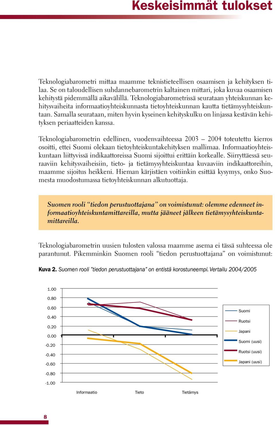 Teknologiabarometrissä seurataan yhteiskunnan kehitysvaiheita informaatioyhteiskunnasta tietoyhteiskunnan kautta tietämysyhteiskuntaan.