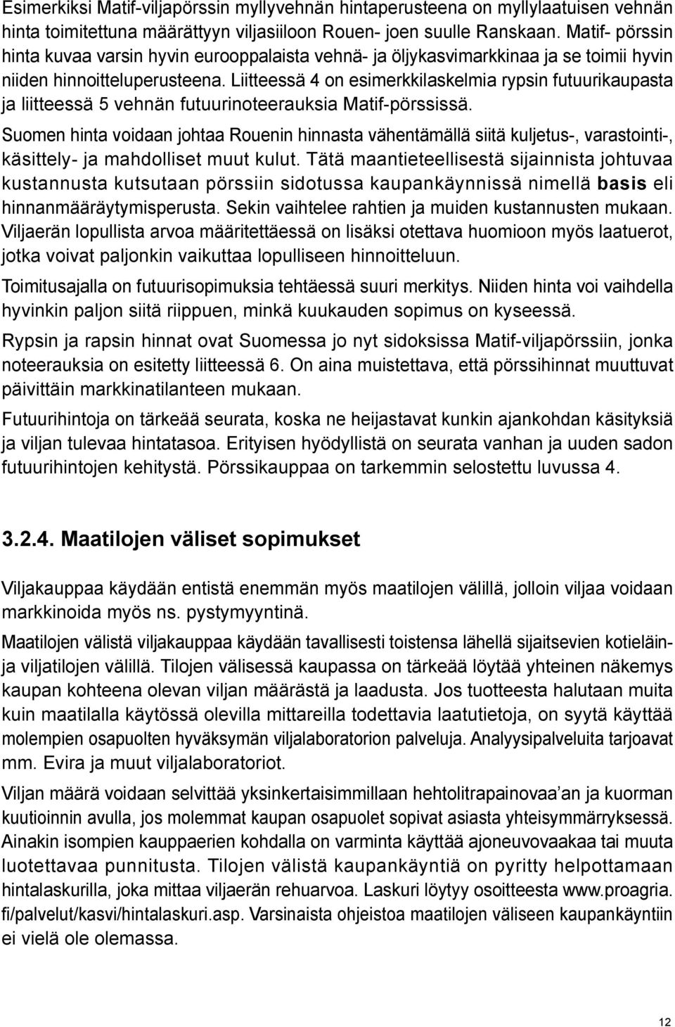 Liitteessä 4 on esimerkkilaskelmia rypsin futuurikaupasta ja liitteessä 5 vehnän futuurinoteerauksia Matif-pörssissä.