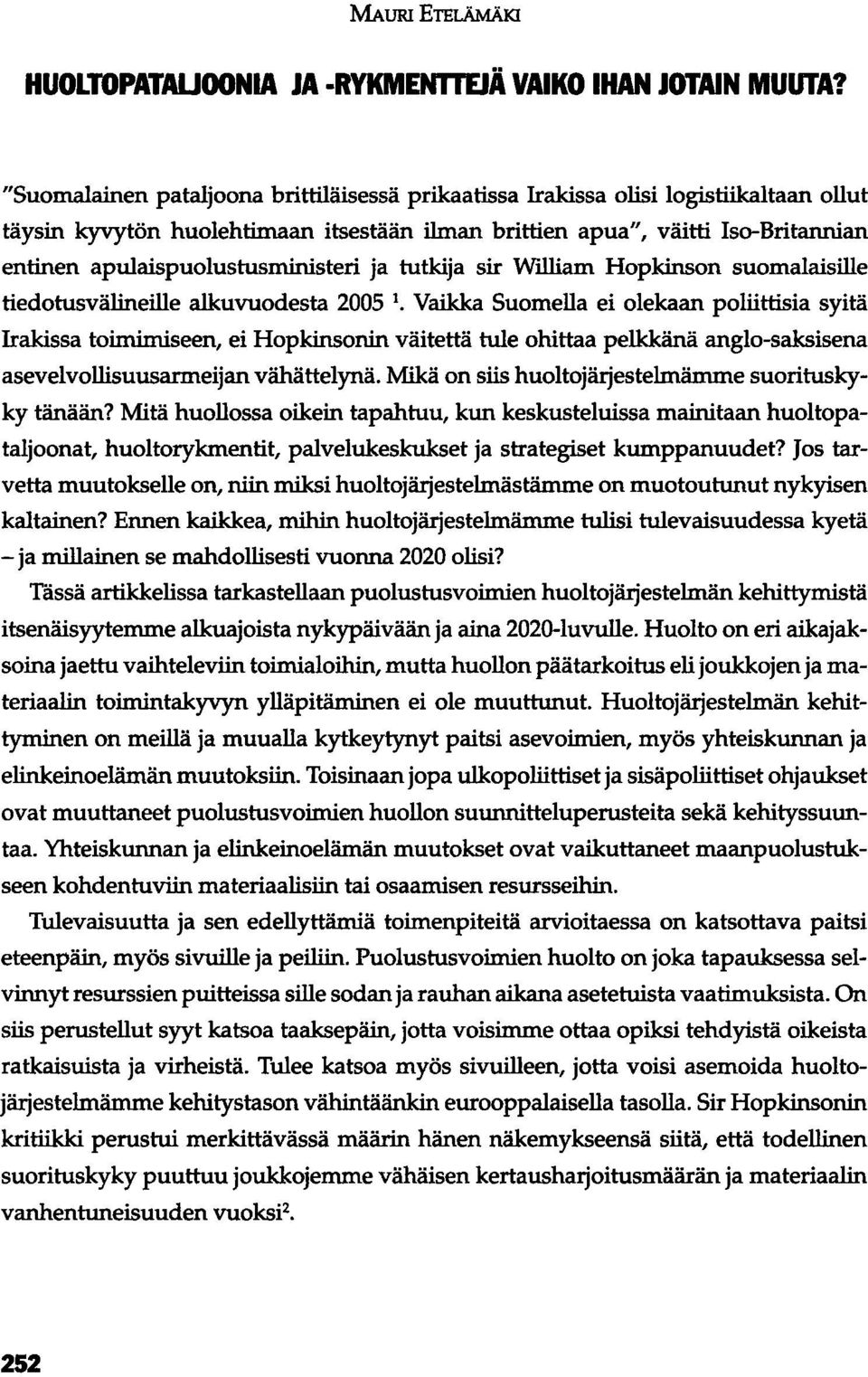 apulaispuolustusministeri ja tutkija sir William Hopkinson suomalaisille tiedotusvälineille alkuvuodesta 2005 1.