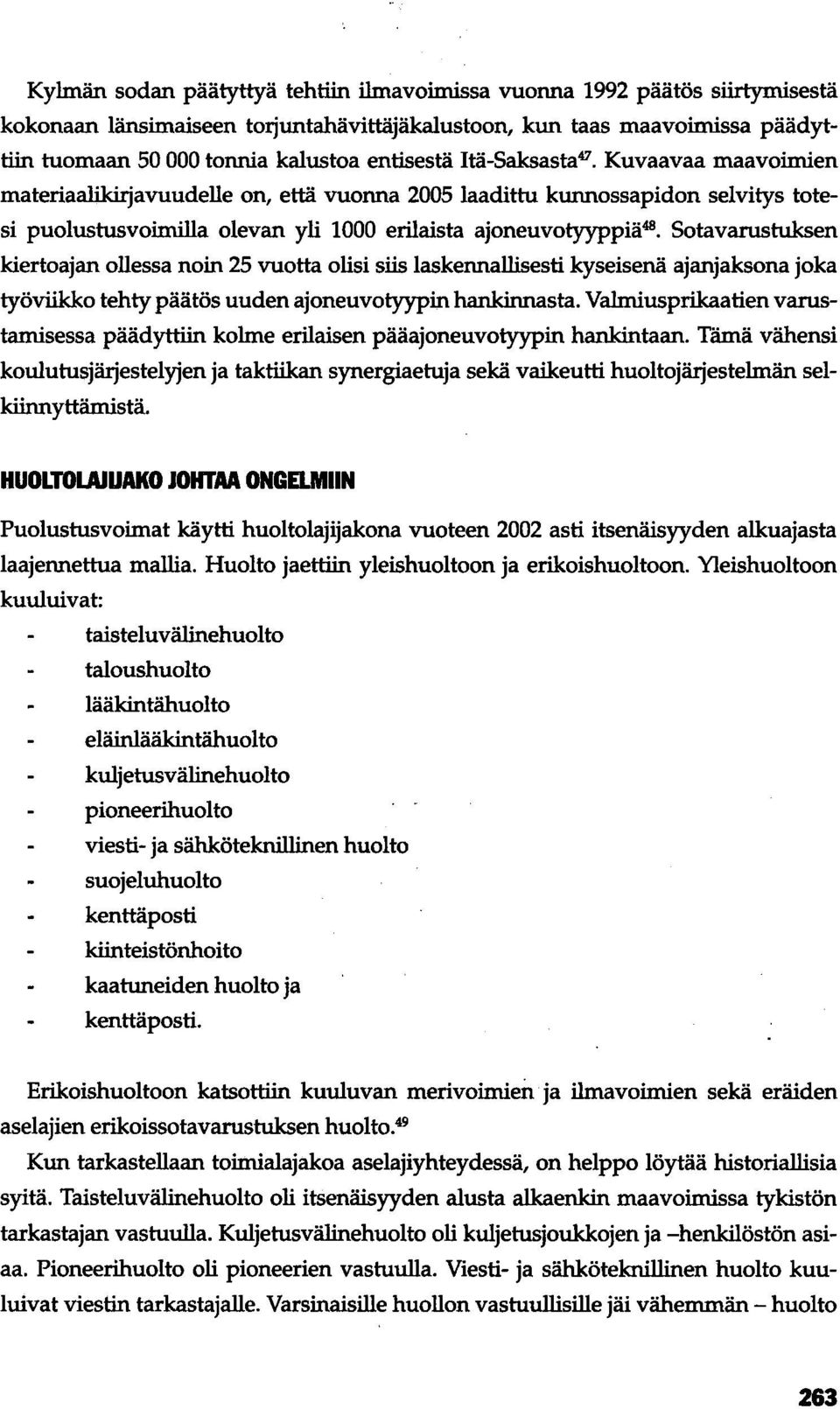 kiertoajan ollessa noin 25 vuotta olisi siis laskennallisesti kyseisenä ajanjaksona joka työviikko tehty päätös uuden ajoneuvotyypin hankinnasta.