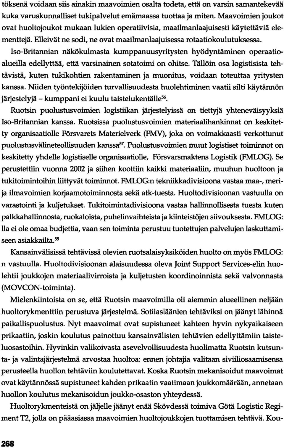 Iso-Britannian näkökulmasta kumppanuusyritysten hyödyntäminen operaatioalueilla edellyttää, että varsinainen sota toimi on ohitse.