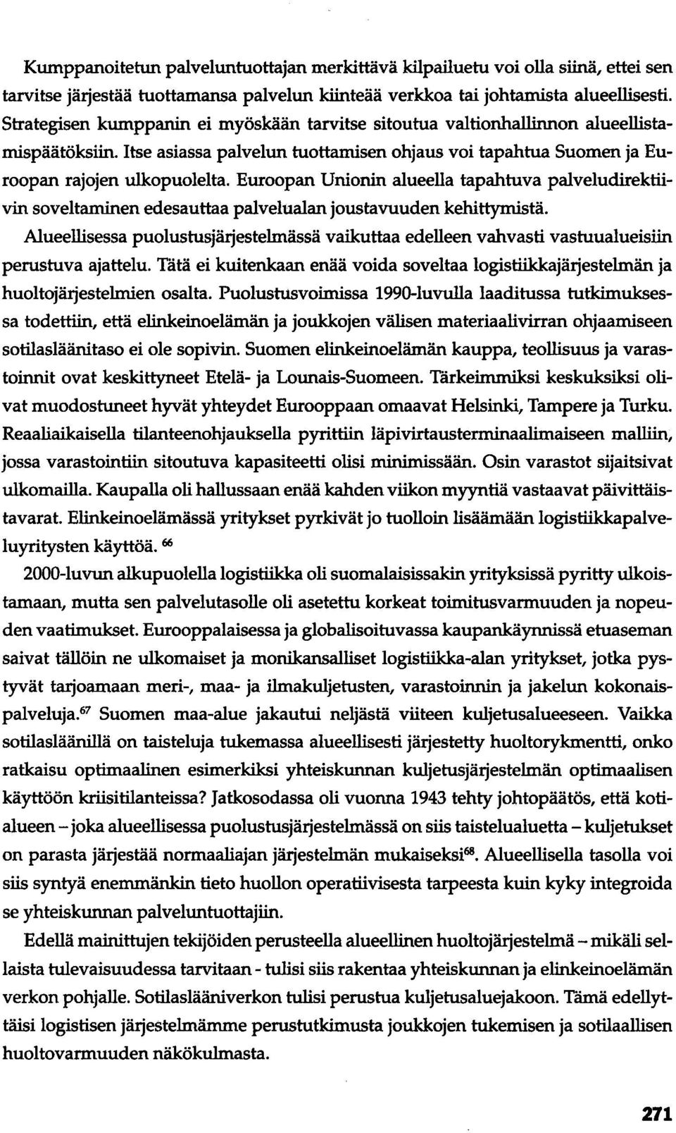 Euroopan Unionin alueella tapahtuva palveludirektiivin soveltaminen edesauttaa palvelualan joustavuuden kehittymistä.