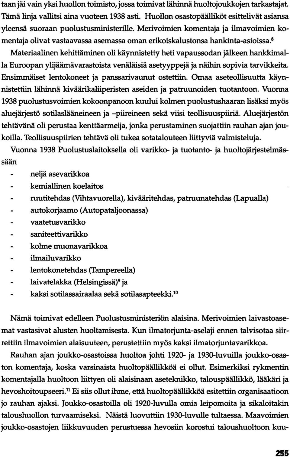 8 Materiaalinen kehittäminen oli käynnistetty heti vapaussodan jälkeen hankkimalla Euroopan ylijäämävarastoista venäläisiä asetyyppejä ja näihin sopivia tarvikkeita.