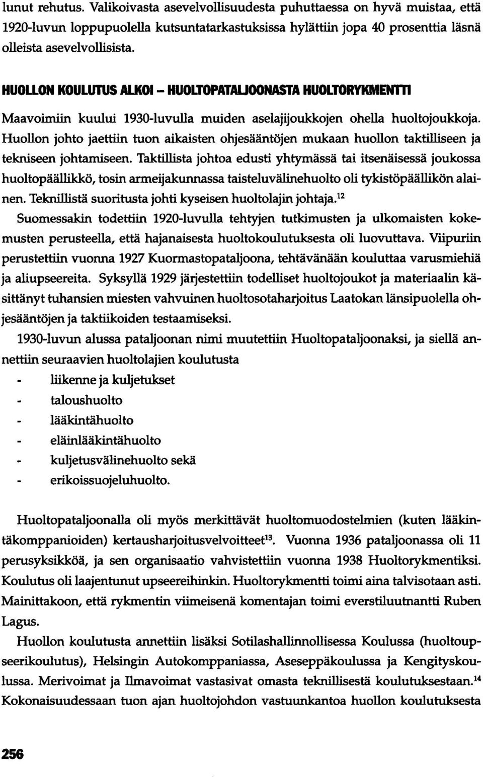 Huollon johto jaettiin tuon aikaisten ohjesääntöjen mukaan huollon taktilliseen ja tekniseen johtamiseen.