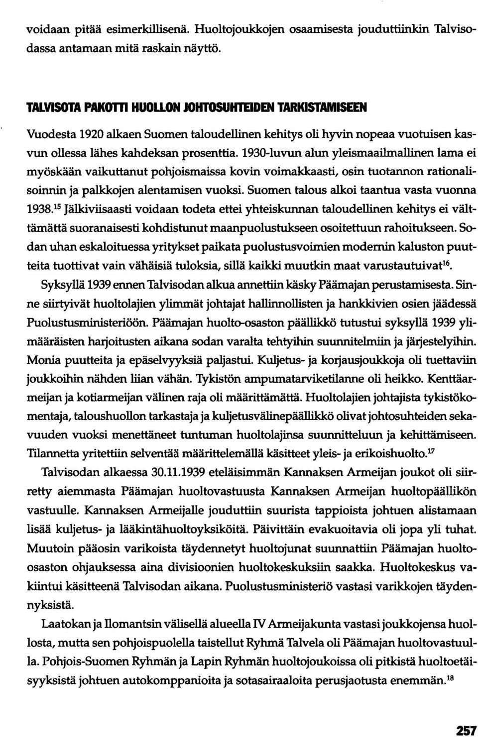 1930-luvun alun yleismaailmallinen lama ei myöskään vaikuttanut pohjoismaissa kovin voimakkaasti, osin tuotannon rationalisoinnin ja palkkojen alentamisen vuoksi.