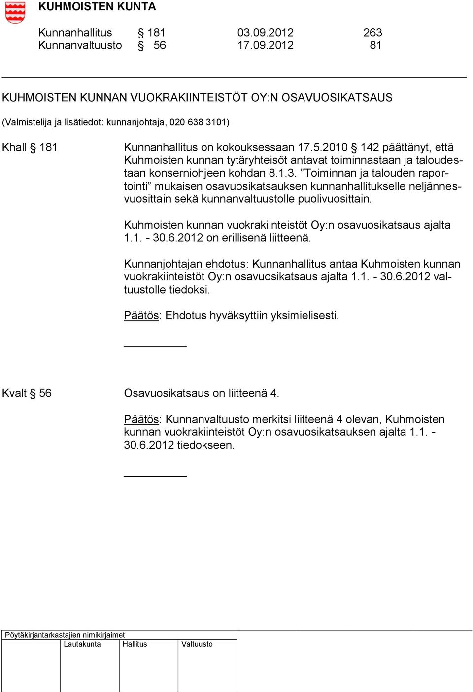 Toiminnan ja talouden raportointi mukaisen osavuosikatsauksen kunnanhallitukselle neljännesvuosittain sekä kunnanvaltuustolle puolivuosittain.