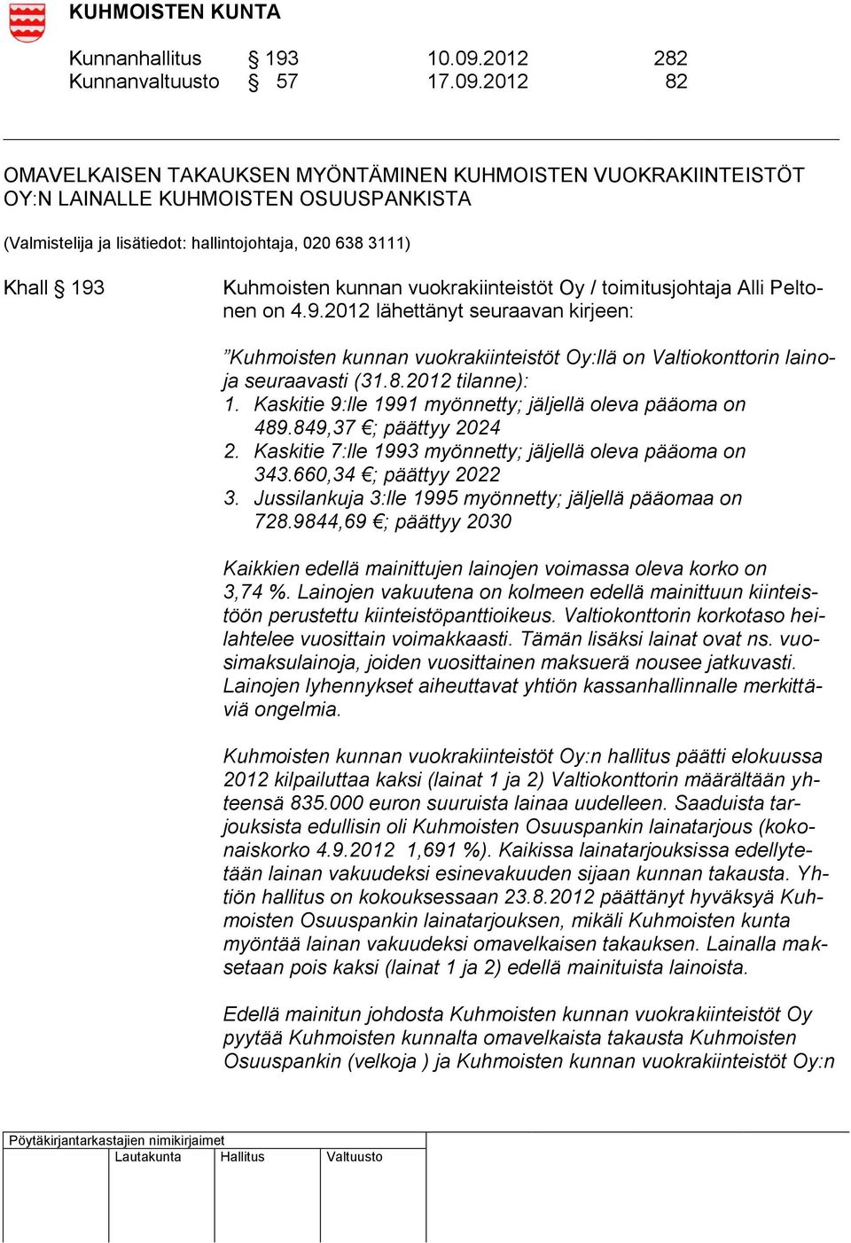 2012 82 OMAVELKAISEN TAKAUKSEN MYÖNTÄMINEN KUHMOISTEN VUOKRAKIINTEISTÖT OY:N LAINALLE KUHMOISTEN OSUUSPANKISTA (Valmistelija ja lisätiedot: hallintojohtaja, 020 638 3111) Khall 193 Kuhmoisten kunnan