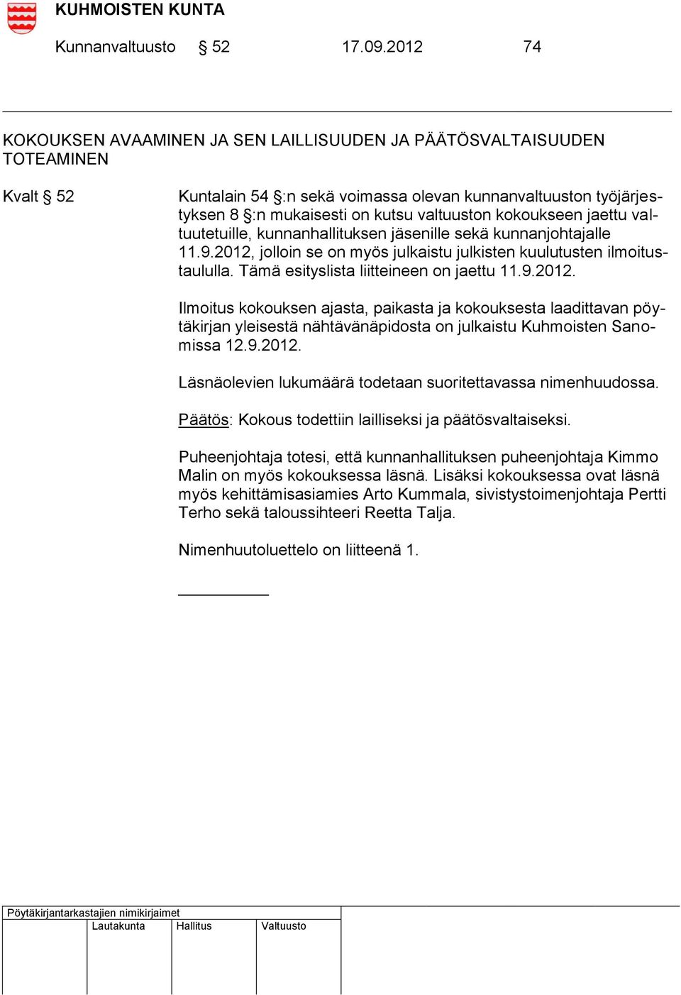 kokoukseen jaettu valtuutetuille, kunnanhallituksen jäsenille sekä kunnanjohtajalle 11.9.2012, jolloin se on myös julkaistu julkisten kuulutusten ilmoitustaululla.