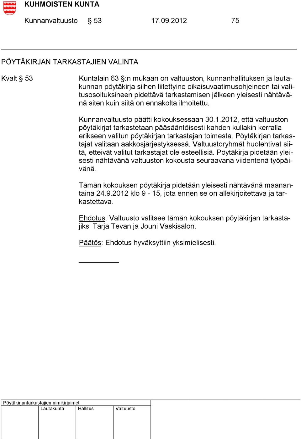 valitusosoituksineen pidettävä tarkastamisen jälkeen yleisesti nähtävänä siten kuin siitä on ennakolta ilmoitettu. Kunnanvaltuusto päätti kokouksessaan 30.1.