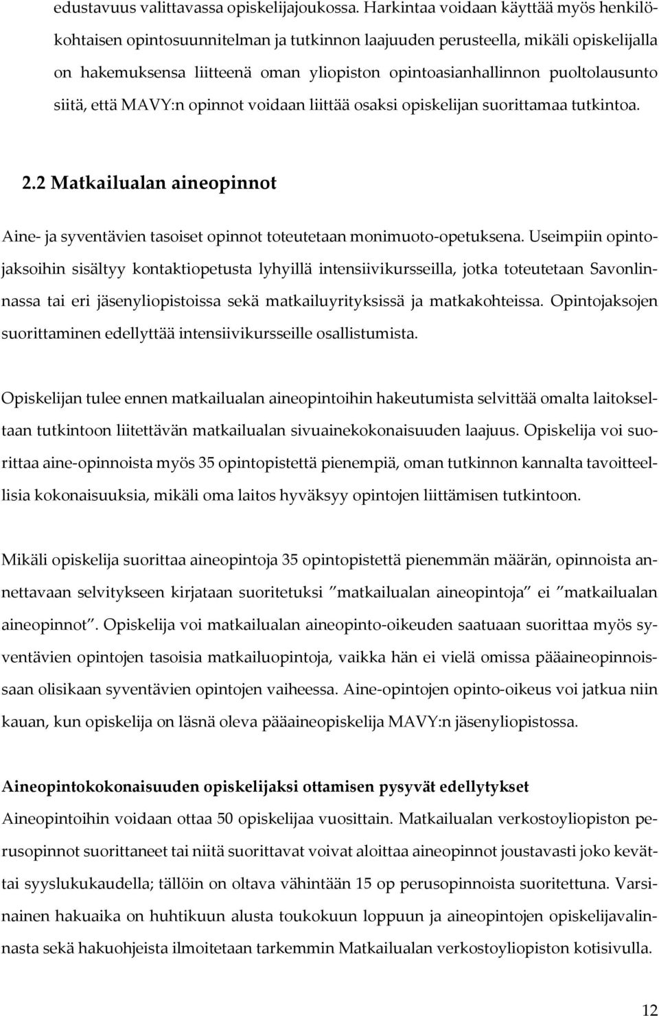 puoltolausunto siitä, että MAVY:n opinnot voidaan liittää osaksi opiskelijan suorittamaa tutkintoa. 2.2 Matkailualan aineopinnot Aine- ja syventävien tasoiset opinnot toteutetaan monimuoto-opetuksena.