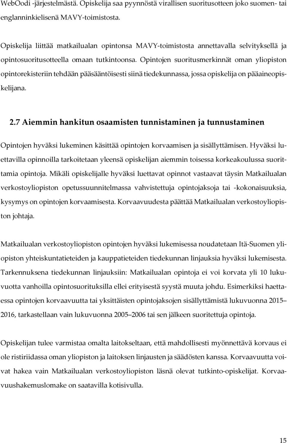 Opintojen suoritusmerkinnät oman yliopiston opintorekisteriin tehdään pääsääntöisesti siinä tiedekunnassa, jossa opiskelija on pääaineopiskelijana. 2.