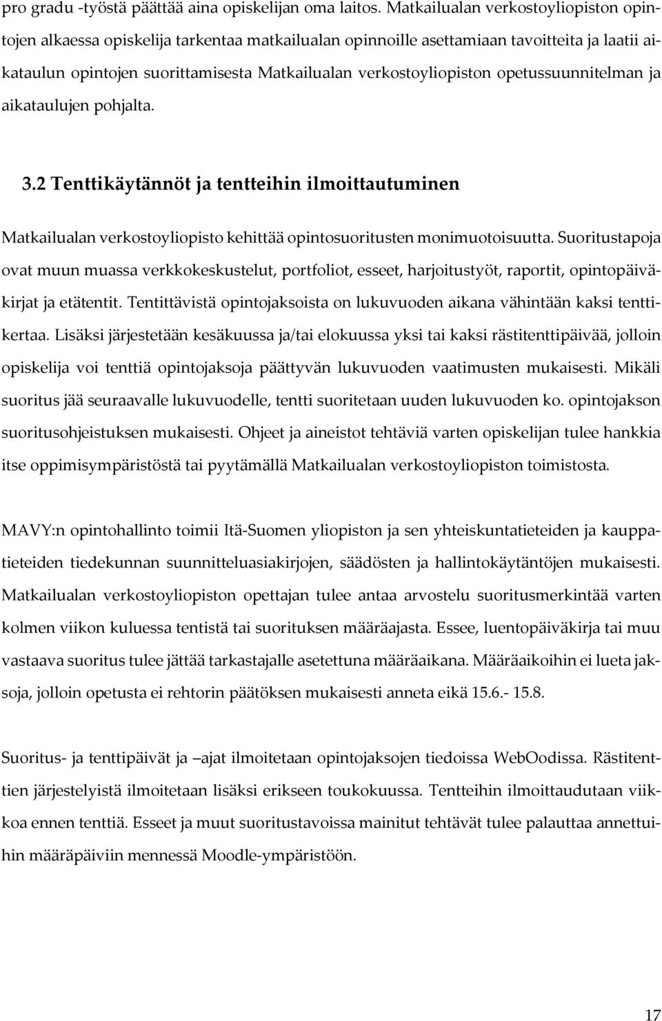 opetussuunnitelman ja aikataulujen pohjalta. 3.2 Tenttikäytännöt ja tentteihin ilmoittautuminen Matkailualan verkostoyliopisto kehittää opintosuoritusten monimuotoisuutta.