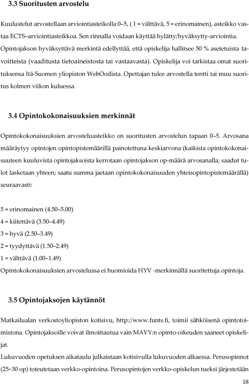 Opintojakson hyväksyttävä merkintä edellyttää, että opiskelija hallitsee 50 % asetetuista tavoitteista (vaaditusta tietoaineistosta tai vastaavasta).