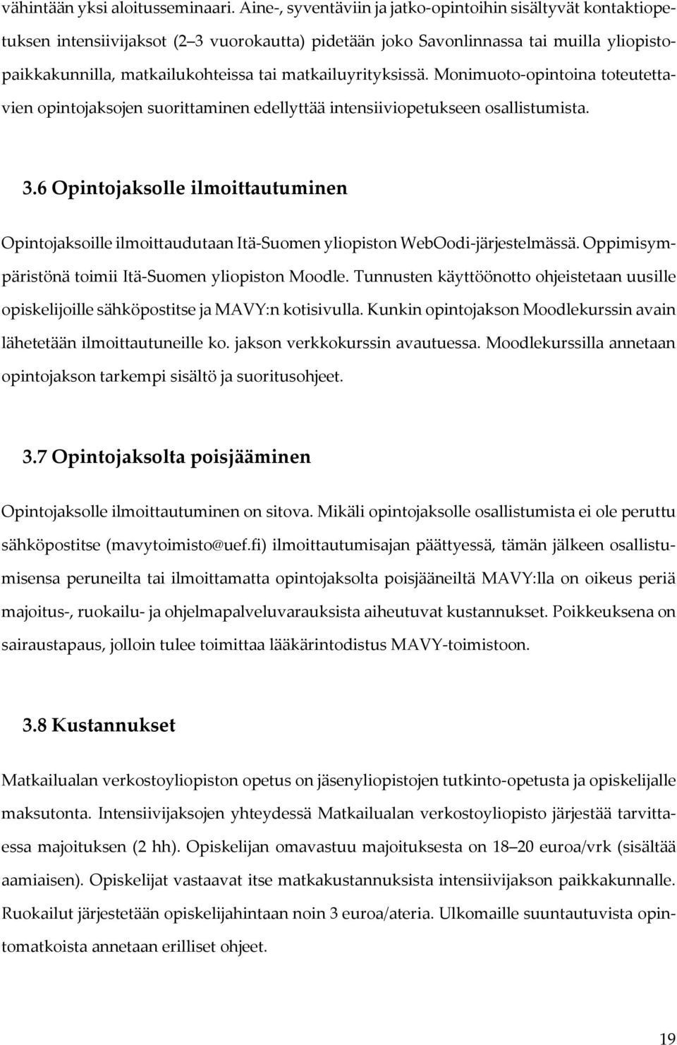 matkailuyrityksissä. Monimuoto-opintoina toteutettavien opintojaksojen suorittaminen edellyttää intensiiviopetukseen osallistumista. 3.