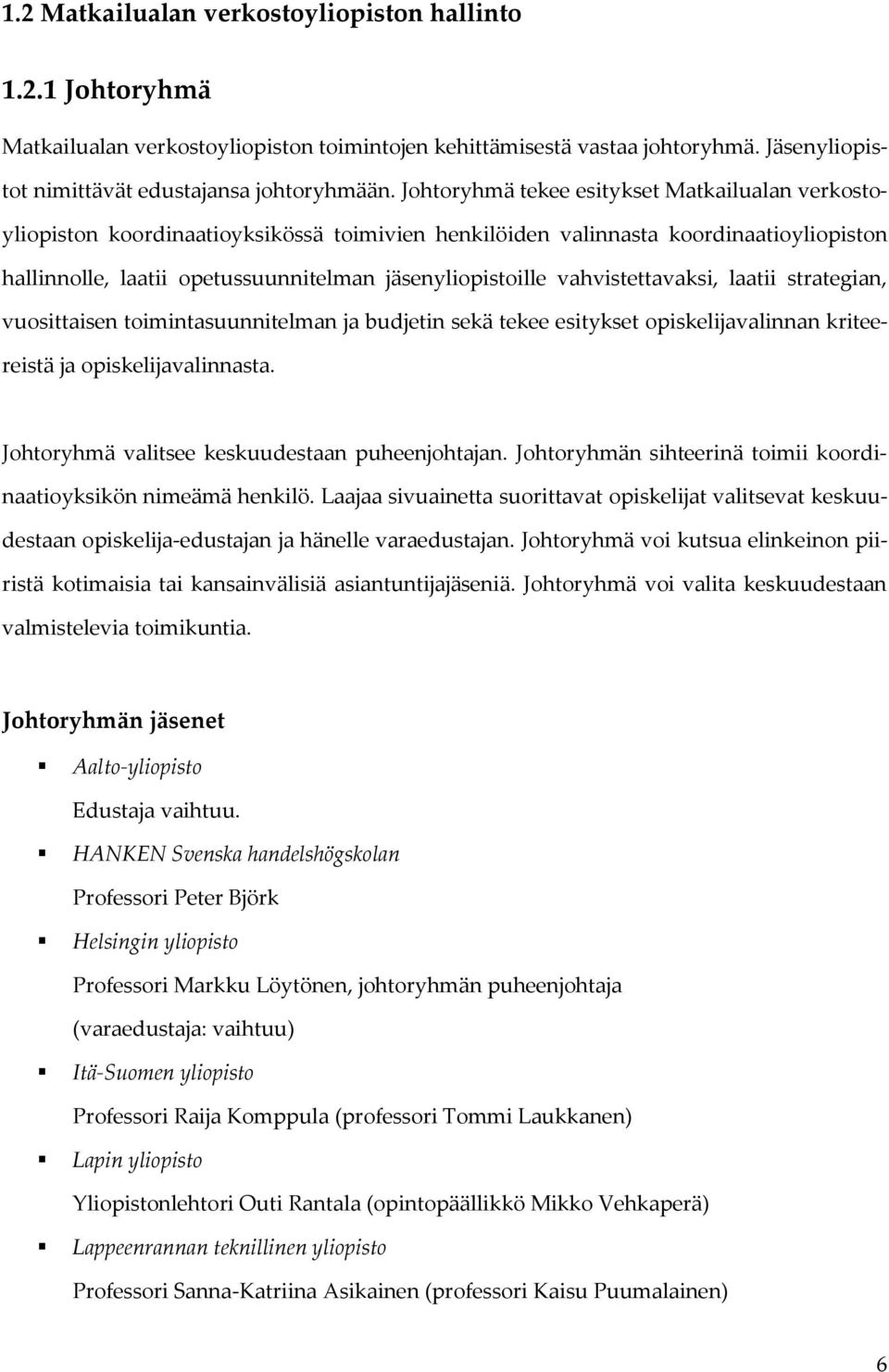 vahvistettavaksi, laatii strategian, vuosittaisen toimintasuunnitelman ja budjetin sekä tekee esitykset opiskelijavalinnan kriteereistä ja opiskelijavalinnasta.