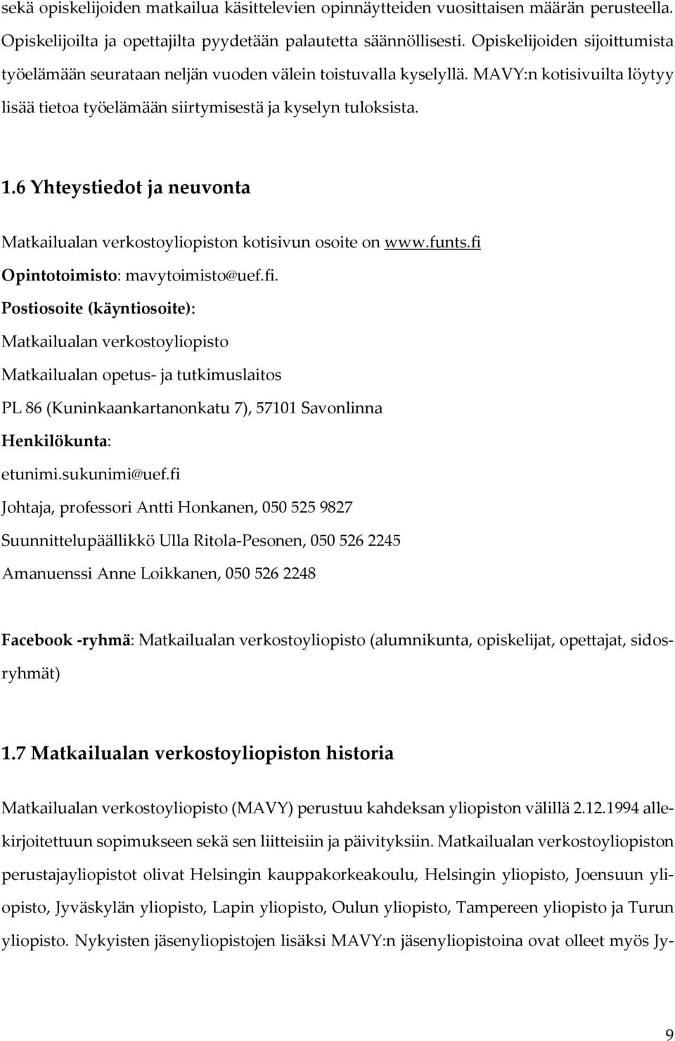 6 Yhteystiedot ja neuvonta Matkailualan verkostoyliopiston kotisivun osoite on www.funts.fi 