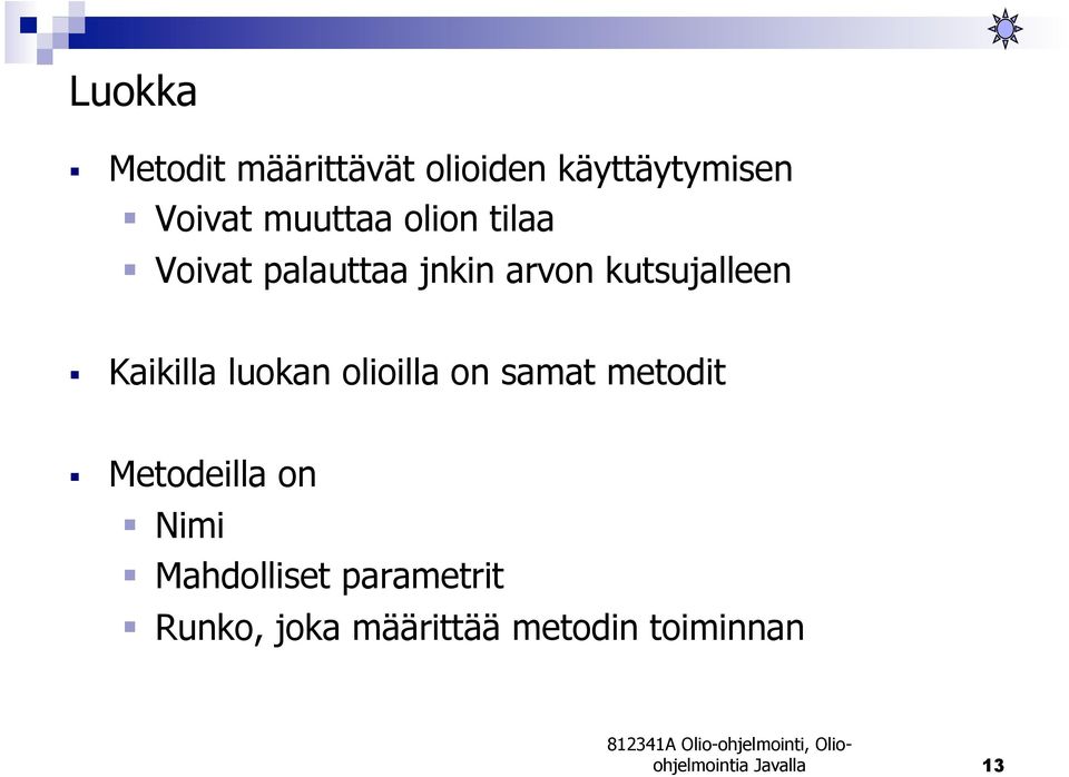 Kaikilla luokan olioilla on samat metodit Metodeilla on Nimi