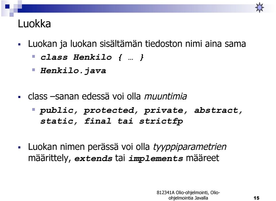 java class sanan edessä voi olla muuntimia public, protected, private,