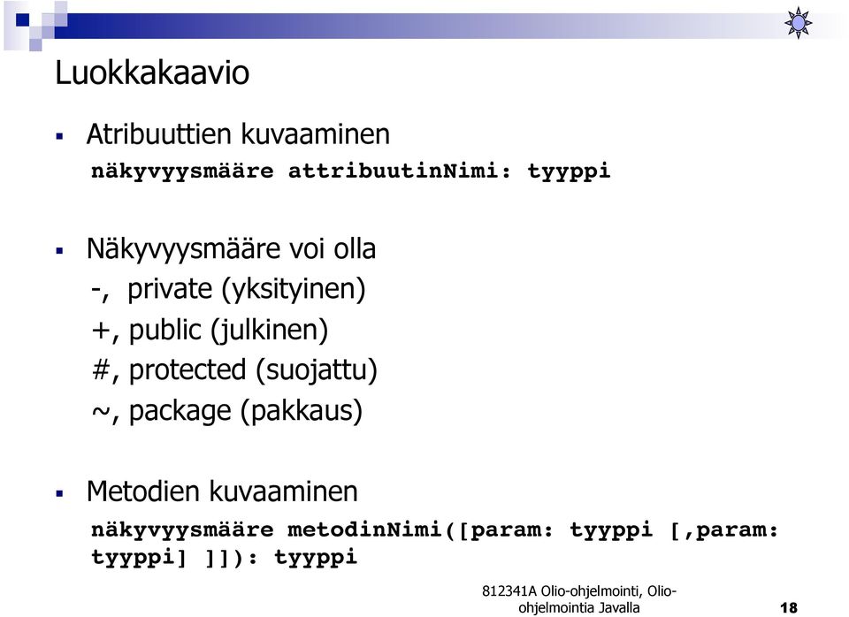 Näkyvyysmääre voi olla -, private (yksityinen) +, public (julkinen) #,