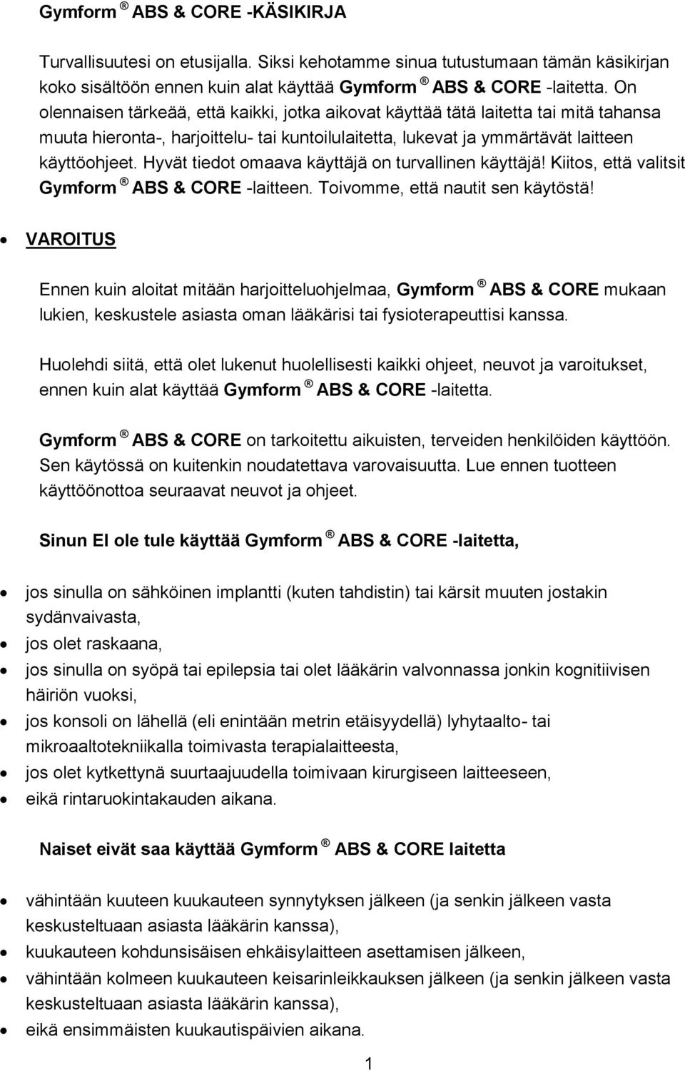 Hyvät tiedot omaava käyttäjä on turvallinen käyttäjä! Kiitos, että valitsit Gymform ABS & CORE -laitteen. Toivomme, että nautit sen käytöstä!