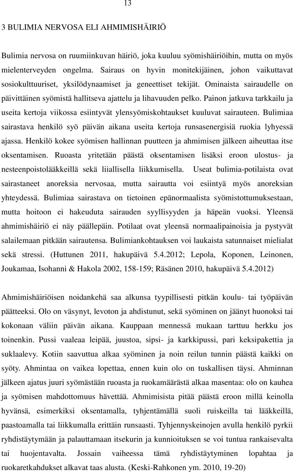 Painon jatkuva tarkkailu ja useita kertoja viikossa esiintyvät ylensyömiskohtaukset kuuluvat sairauteen.