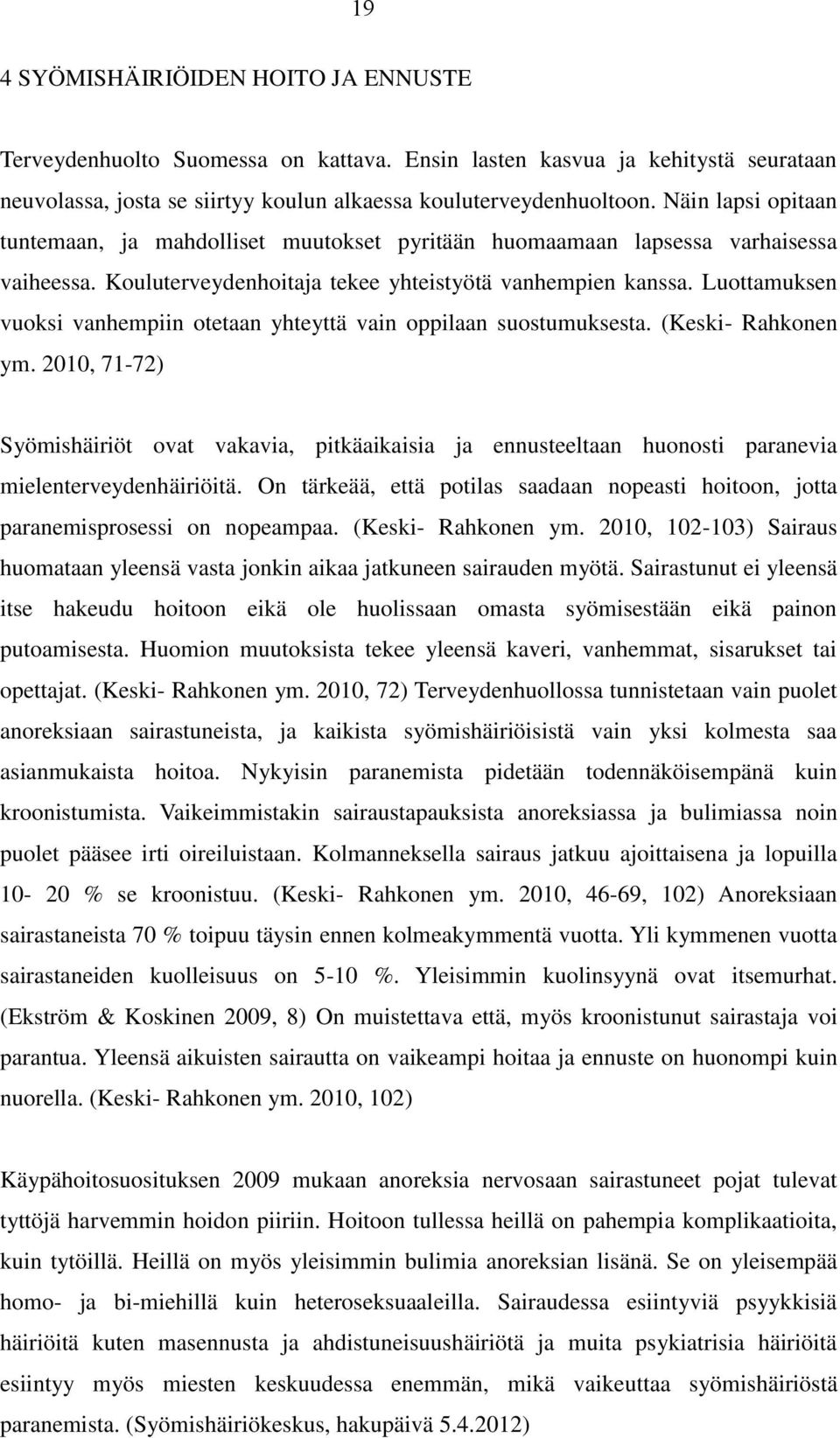 Luottamuksen vuoksi vanhempiin otetaan yhteyttä vain oppilaan suostumuksesta. (Keski- Rahkonen ym.