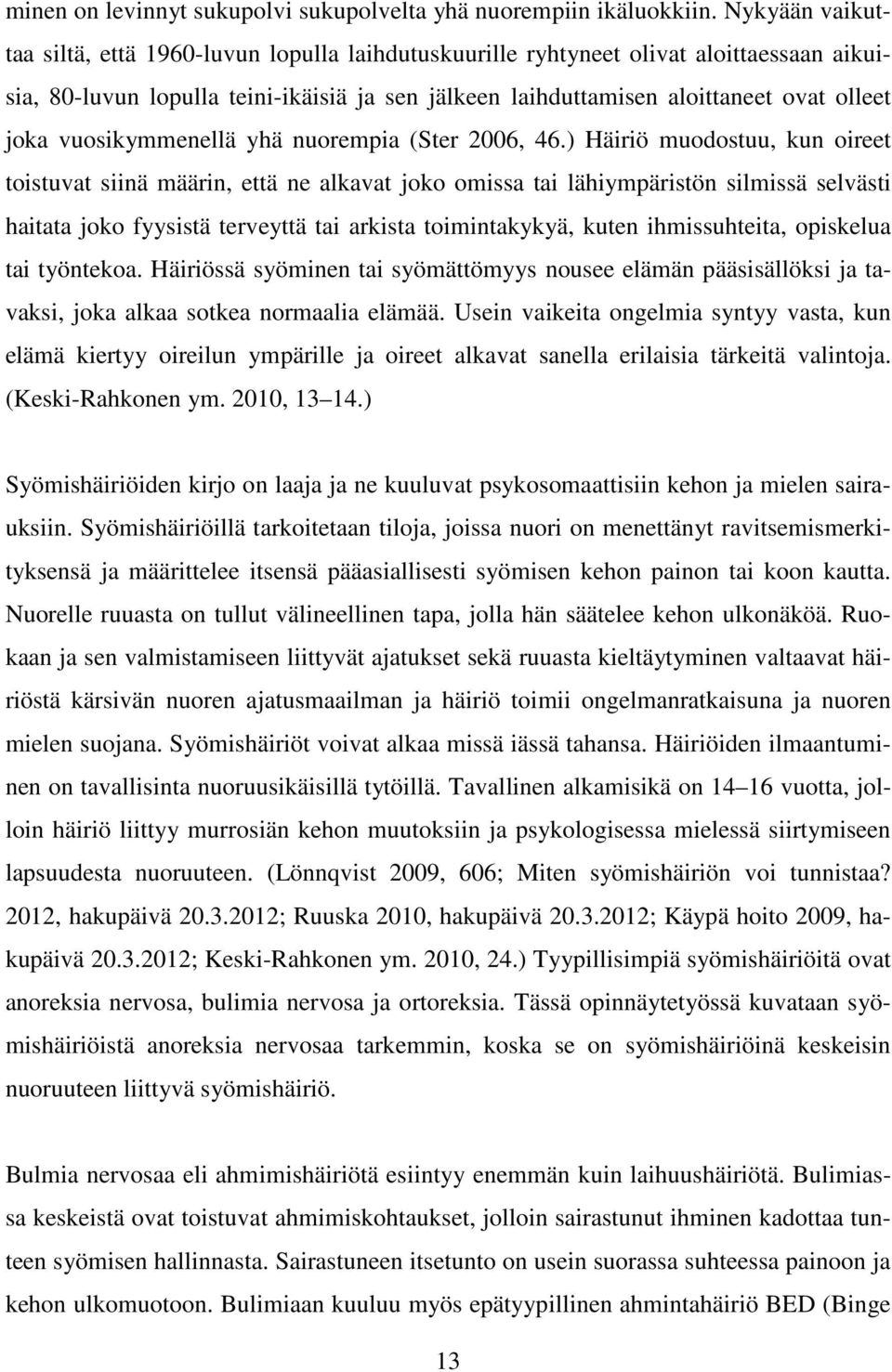 vuosikymmenellä yhä nuorempia (Ster 2006, 46.