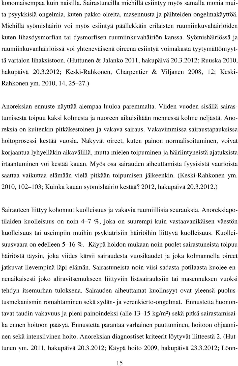 Syömishäiriössä ja ruumiinkuvanhäiriöissä voi yhteneväisenä oireena esiintyä voimakasta tyytymättömyyttä vartalon lihaksistoon. (Huttunen & Jalanko 2011, hakupäivä 20.3.