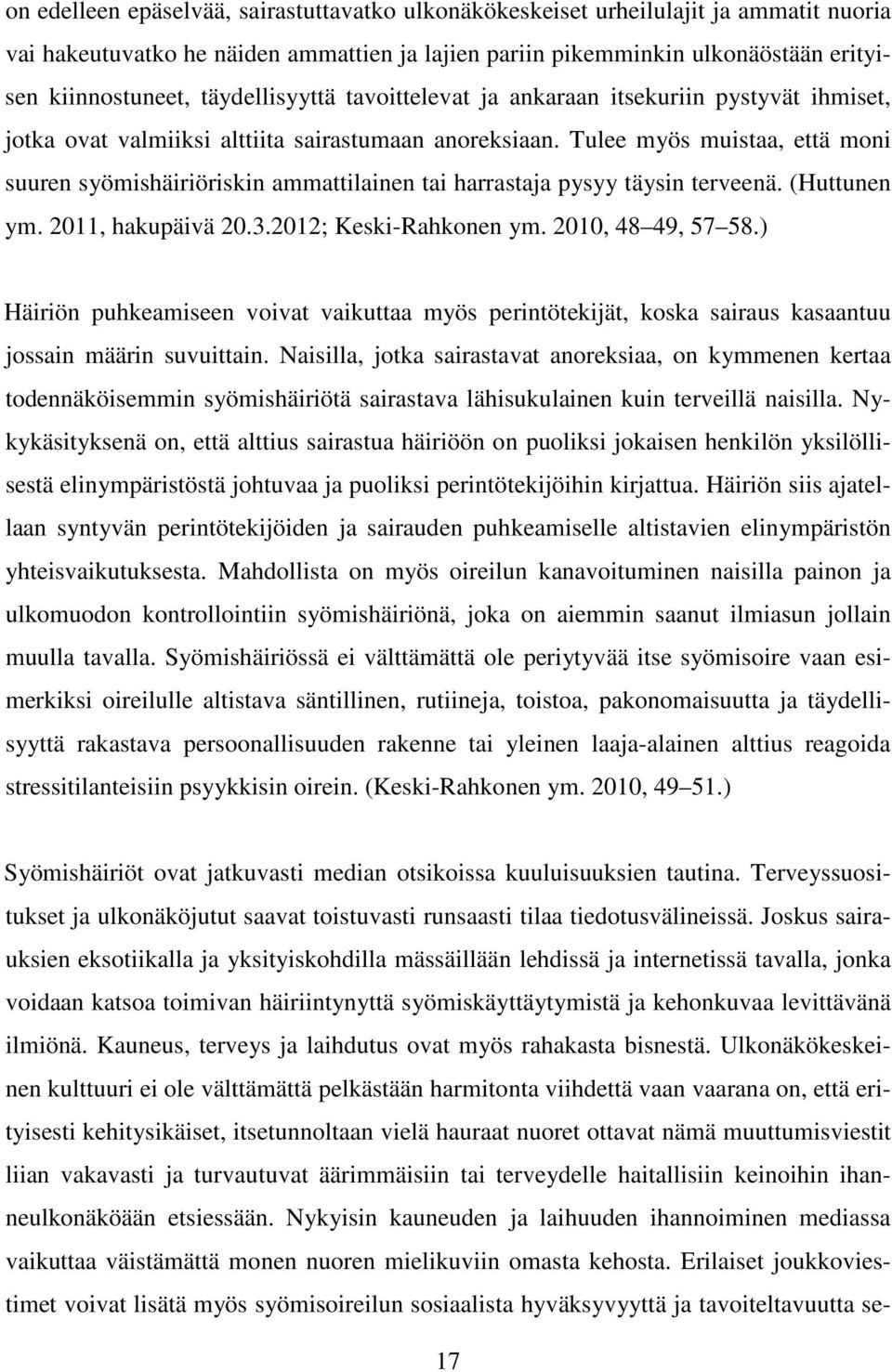 Tulee myös muistaa, että moni suuren syömishäiriöriskin ammattilainen tai harrastaja pysyy täysin terveenä. (Huttunen ym. 2011, hakupäivä 20.3.2012; Keski-Rahkonen ym. 2010, 48 49, 57 58.