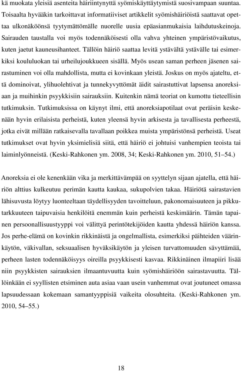 Sairauden taustalla voi myös todennäköisesti olla vahva yhteinen ympäristövaikutus, kuten jaetut kauneusihanteet.