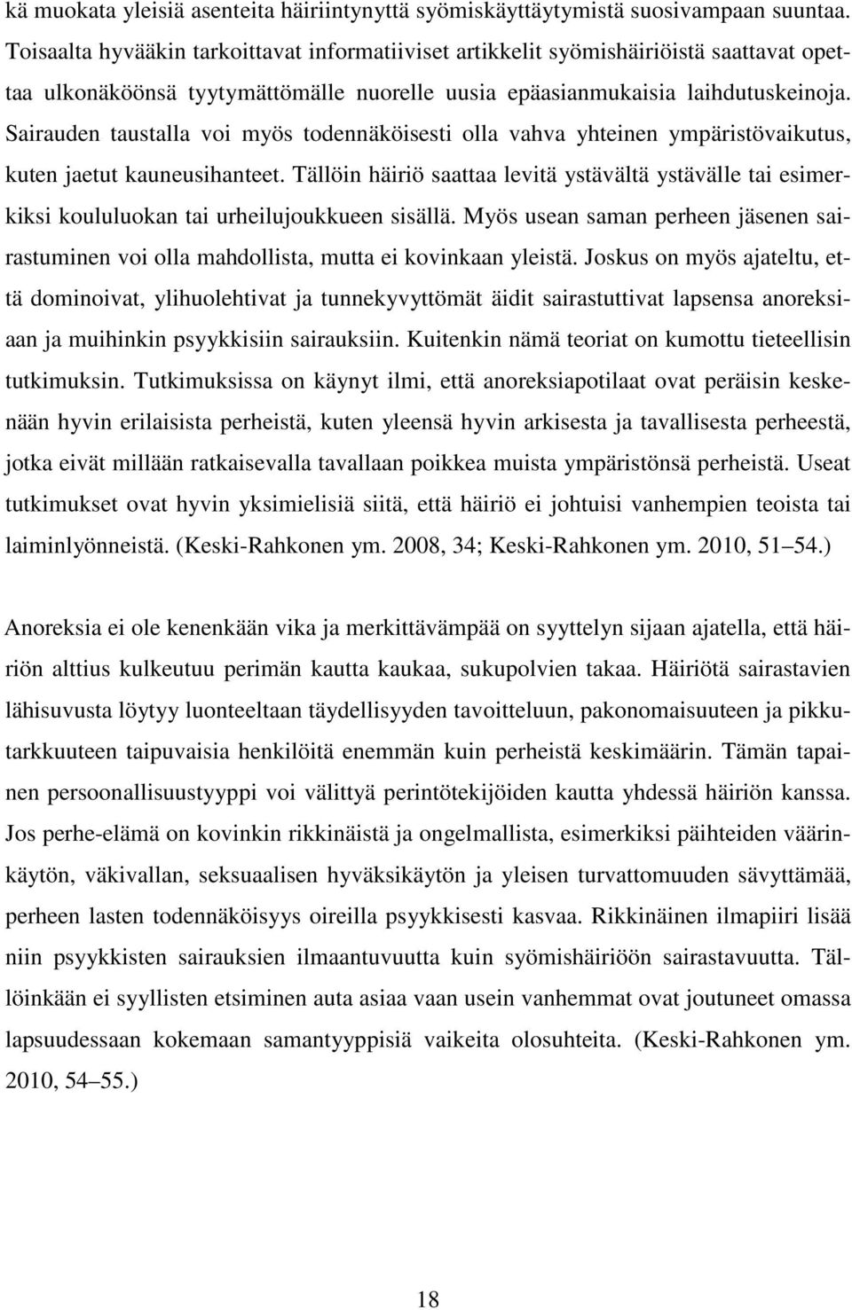 Sairauden taustalla voi myös todennäköisesti olla vahva yhteinen ympäristövaikutus, kuten jaetut kauneusihanteet.