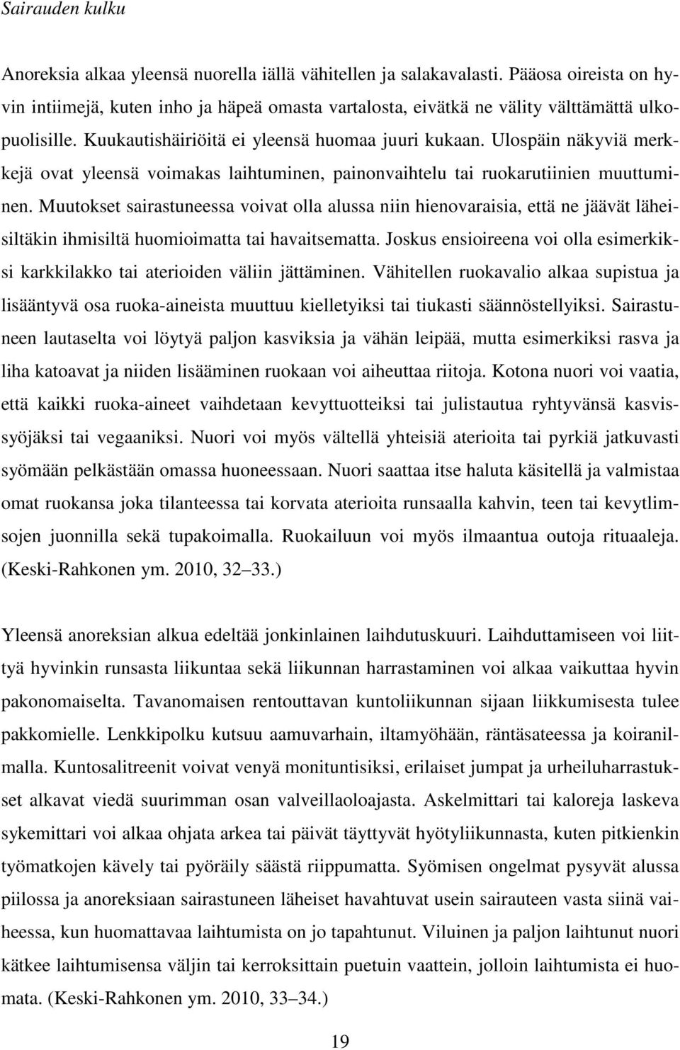 Ulospäin näkyviä merkkejä ovat yleensä voimakas laihtuminen, painonvaihtelu tai ruokarutiinien muuttuminen.