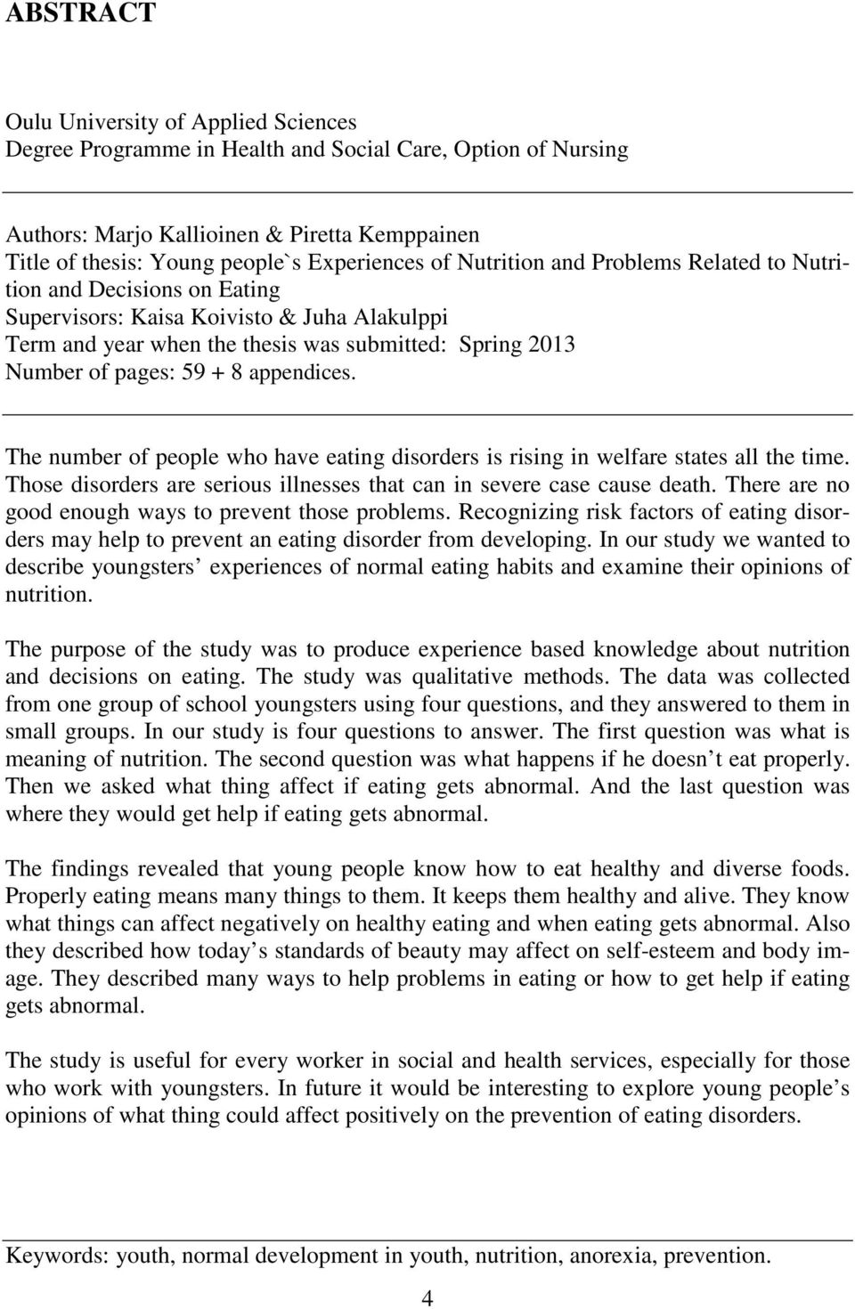 appendices. The number of people who have eating disorders is rising in welfare states all the time. Those disorders are serious illnesses that can in severe case cause death.